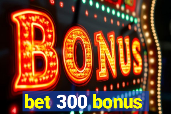 bet 300 bonus